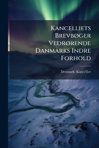 Kancelliets BrevbÃ, ger VedrÃ, rende Danmarks Indre Forhold cover