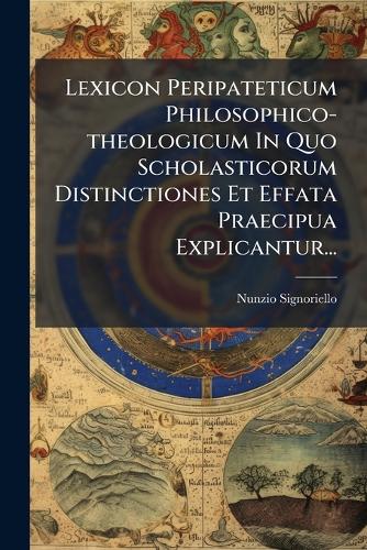 Lexicon Peripateticum Philosophico-theologicum In Quo Scholasticorum D cover