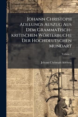 Johann Christoph Adelungs Auszug Aus Dem Grammatisch-kritischen Wörter cover
