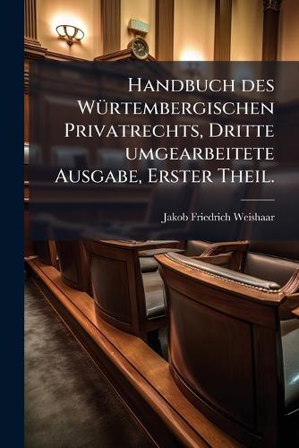 Handbuch des WÃ1/4rtembergischen Privatrechts, Dritte umgearbeitete Au cover