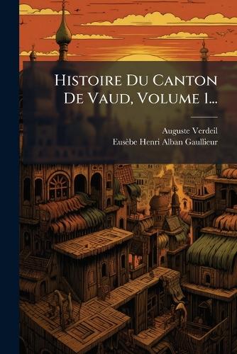 Histoire Du Canton De Vaud, Volume 1... cover