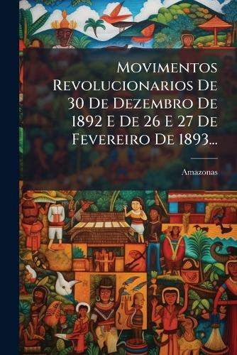 Movimentos Revolucionarios De 30 De Dezembro De 1892 E De 26 E 27 De F cover