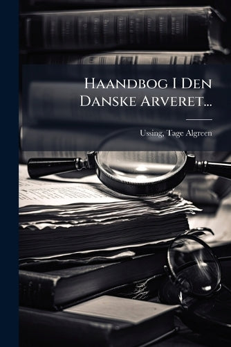 Haandbog I Den Danske Arveret... cover