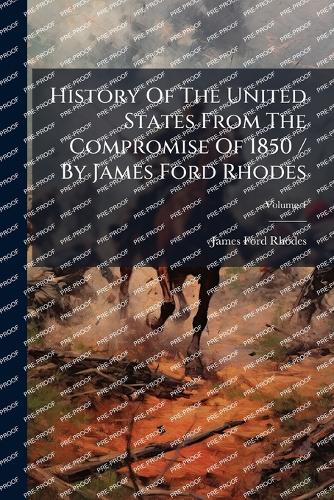 History Of The United States From The Compromise Of 1850 / By James Fo cover