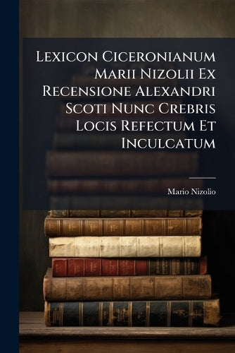Lexicon Ciceronianum Marii Nizolii Ex Recensione Alexandri Scoti Nunc cover