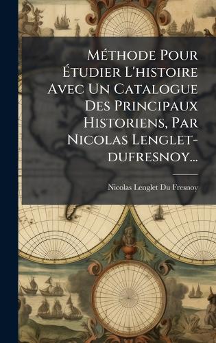 MÃ(c)thode Pour Étudier L'histoire Avec Un Catalogue Des Princip cover