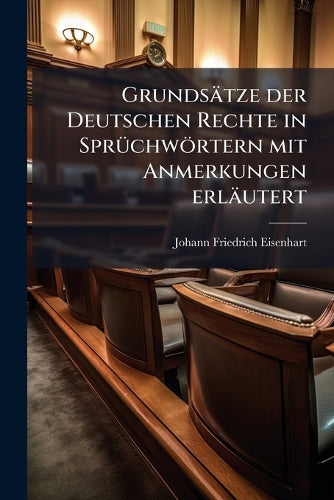 Grundsätze der Deutschen Rechte in SprÃ1/4chwörtern mit Anmerkungen er cover
