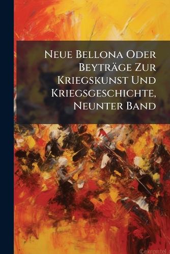 Neue Bellona Oder Beyträge Zur Kriegskunst Und Kriegsgeschichte, Neunt cover