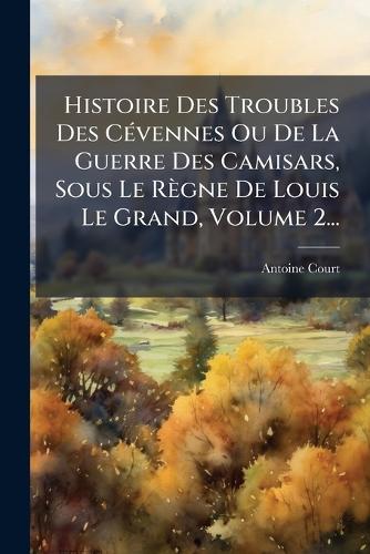 Histoire Des Troubles Des CÃ(c)vennes Ou De La Guerre Des Camisars, So cover