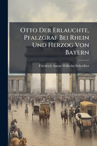 Otto Der Erlauchte, Pfalzgraf Bei Rhein Und Herzog Von Bayern cover