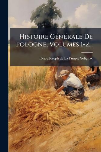 Histoire GÃ(c)nÃ(c)rale De Pologne, Volumes 1-2... cover