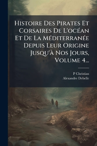 Histoire Des Pirates Et Corsaires De L'ocÃ(c)an Et De La MÃ(c)diterran cover
