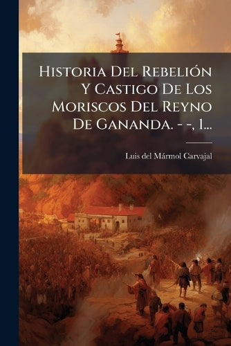Historia Del RebeliÃ3n Y Castigo De Los Moriscos Del Reyno De Gananda. cover