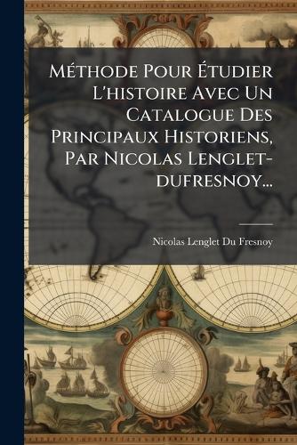 MÃ(c)thode Pour Étudier L'histoire Avec Un Catalogue Des Princip cover