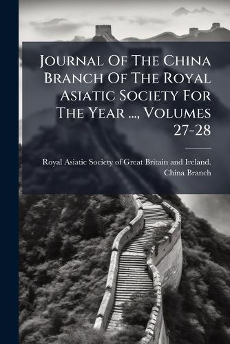 Journal Of The China Branch Of The Royal Asiatic Society For The Year cover