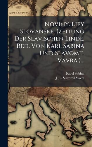 Noviny. Lipy Slovanske. (zeitung Der Slavischen Linde. Red. Von Karl S cover