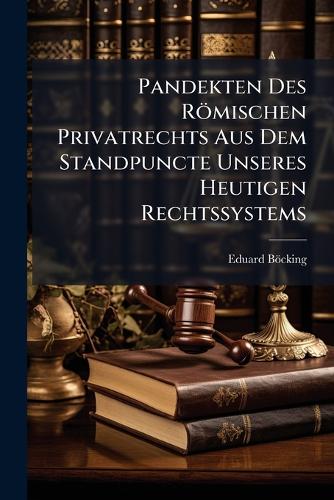 Pandekten Des Römischen Privatrechts Aus Dem Standpuncte Unseres Heuti cover