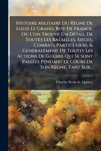 Histoire Militaire Du Règne De Louis Le Grand, Roy De France, Oð L'on cover