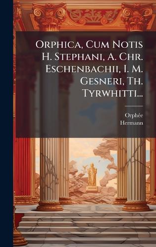 Orphica, Cum Notis H. Stephani, A. Chr. Eschenbachii, I. M. Gesneri, T cover