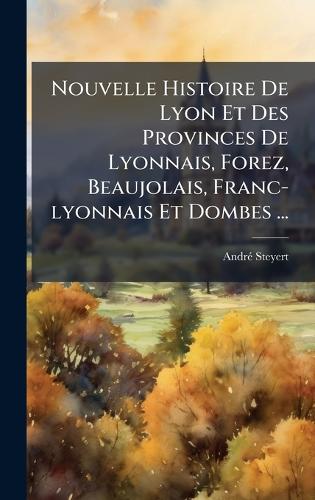 Nouvelle Histoire De Lyon Et Des Provinces De Lyonnais, Forez, Beaujol cover
