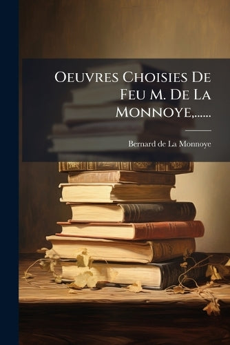 Oeuvres Choisies De Feu M. De La Monnoye, ...... cover