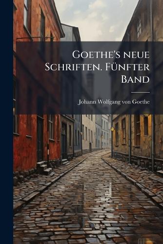 Goethe's neue Schriften. FÃ1/4nfter Band cover