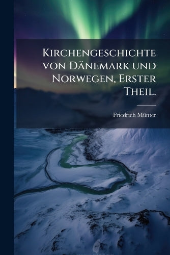 Kirchengeschichte von Dänemark und Norwegen, Erster Theil. cover