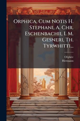 Orphica, Cum Notis H. Stephani, A. Chr. Eschenbachii, I. M. Gesneri, T cover