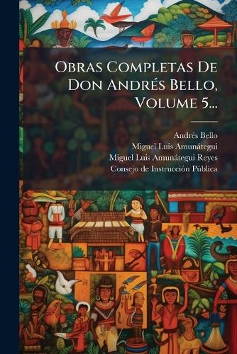 Obras Completas De Don AndrÃ(c)s Bello, Volume 5... cover