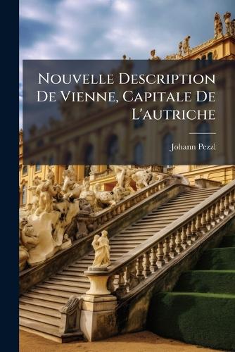 Nouvelle Description De Vienne, Capitale De L'autriche cover