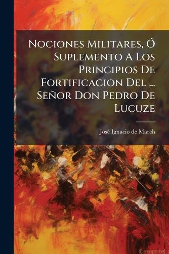 Nociones Militares, Ã" Suplemento A Los Principios De Fortificacion De cover