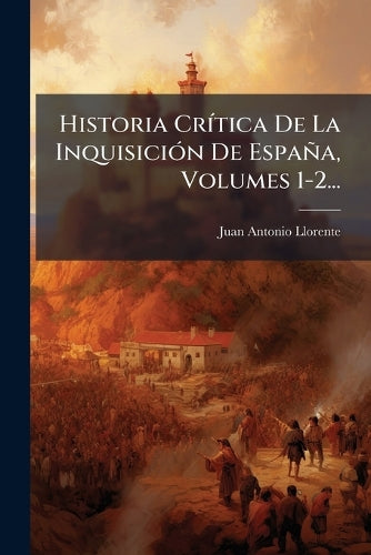 Historia CrÃ-tica De La InquisiciÃ3n De España, Volumes 1-2... cover