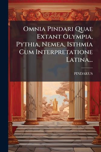 Omnia Pindari Quae Extant Olympia, Pythia, Nemea, Isthmia Cum Interpre cover