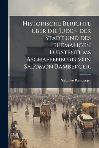 Historische Berichte Ã1/4ber die Juden der Stadt und des ehemaligen FÃ cover