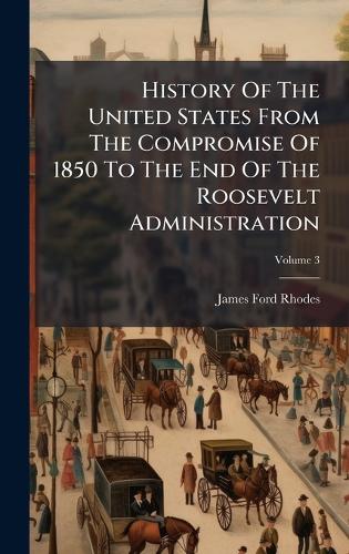 History Of The United States From The Compromise Of 1850 To The End Of cover