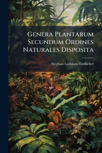 Genera Plantarum Secundum Ordines Naturales Disposita cover