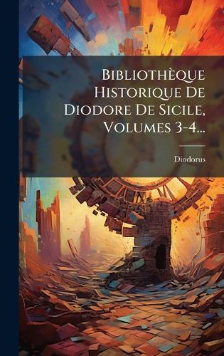 Bibliothèque Historique De Diodore De Sicile, Volumes 3-4... cover