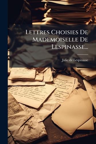 Lettres Choisies De Mademoiselle De Lespinasse... cover