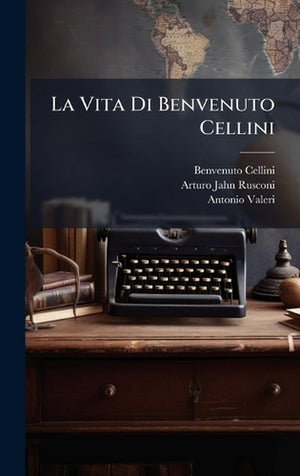 La Vita Di Benvenuto Cellini