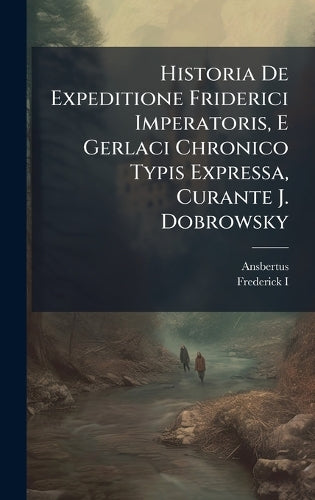 Historia De Expeditione Friderici Imperatoris, E Gerlaci Chronico Typi cover