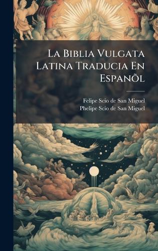 La Biblia Vulgata Latina Traducia En EspanÃµl