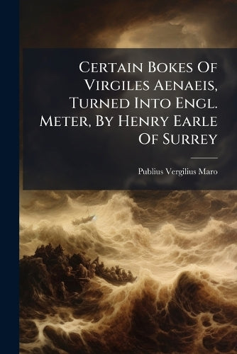 Certain Bokes Of Virgiles Aenaeis, Turned Into Engl. Meter, By Henry E cover