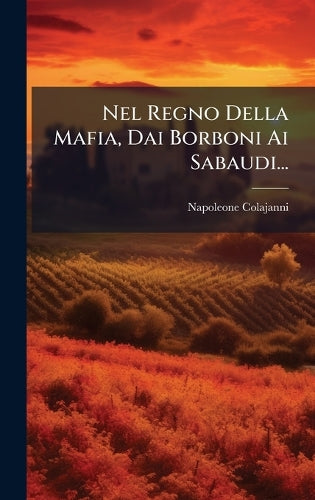 Nel Regno Della Mafia, Dai Borboni Ai Sabaudi... cover