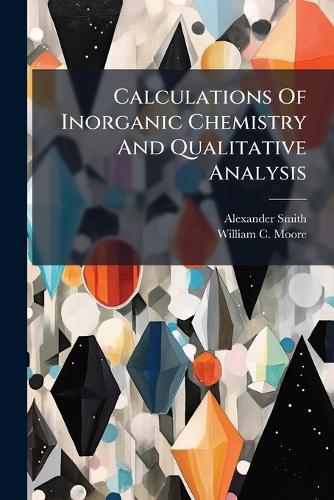 Calculations Of Inorganic Chemistry And Qualitative Analysis cover