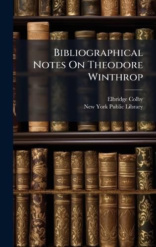 Bibliographical Notes On Theodore Winthrop cover