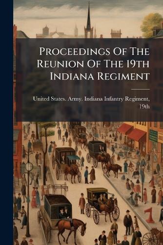 Proceedings Of The Reunion Of The 19th Indiana Regiment cover