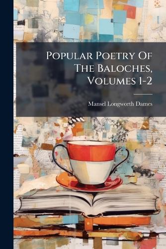Popular Poetry Of The Baloches, Volumes 1-2 cover