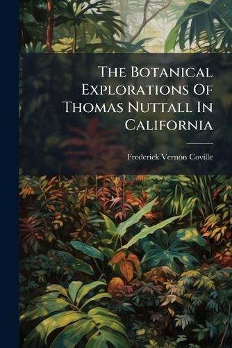 The Botanical Explorations Of Thomas Nuttall In California cover