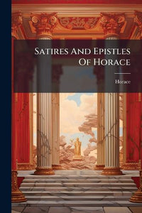Satires And Epistles Of Horace 
