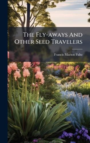 The Fly-aways And Other Seed Travelers cover